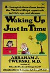 Waking Up Just In Time by Abraham J. Twerski, M.D